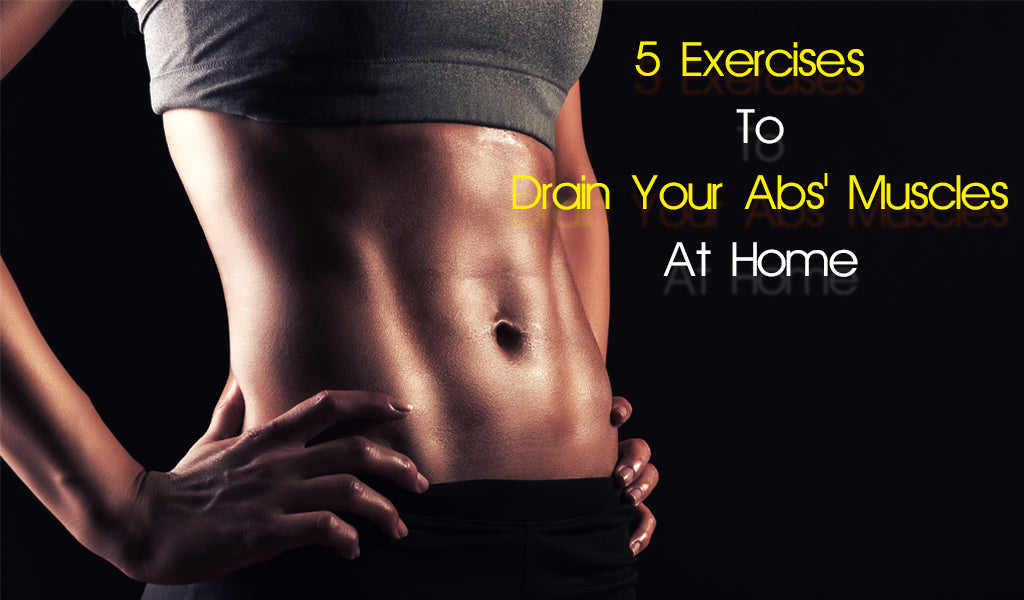 5 Exercises To Drain Your Abs' Muscles At Home
