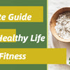 An Ultimate Guide to a Healthy Life with Fitness
