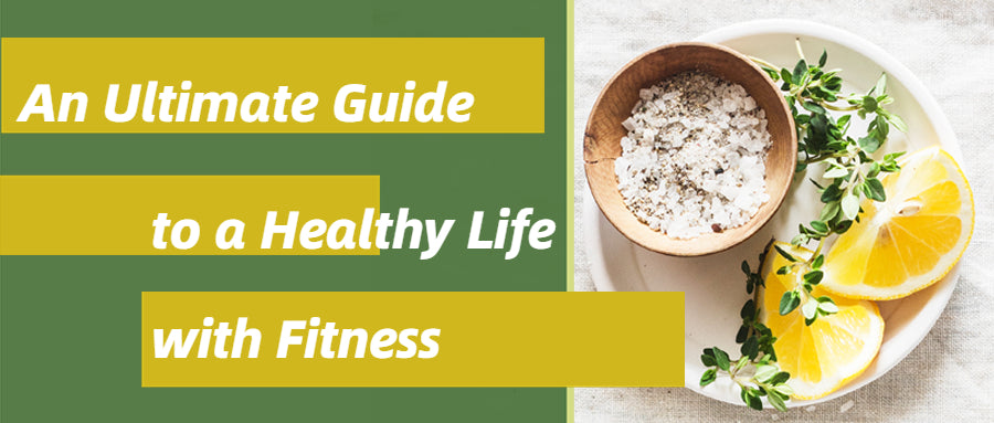 An Ultimate Guide to a healthy Life with Fitness