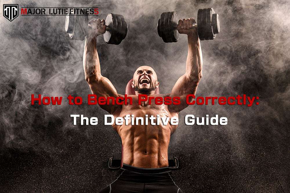 How to Bench Press Correctly The Definitive Guide