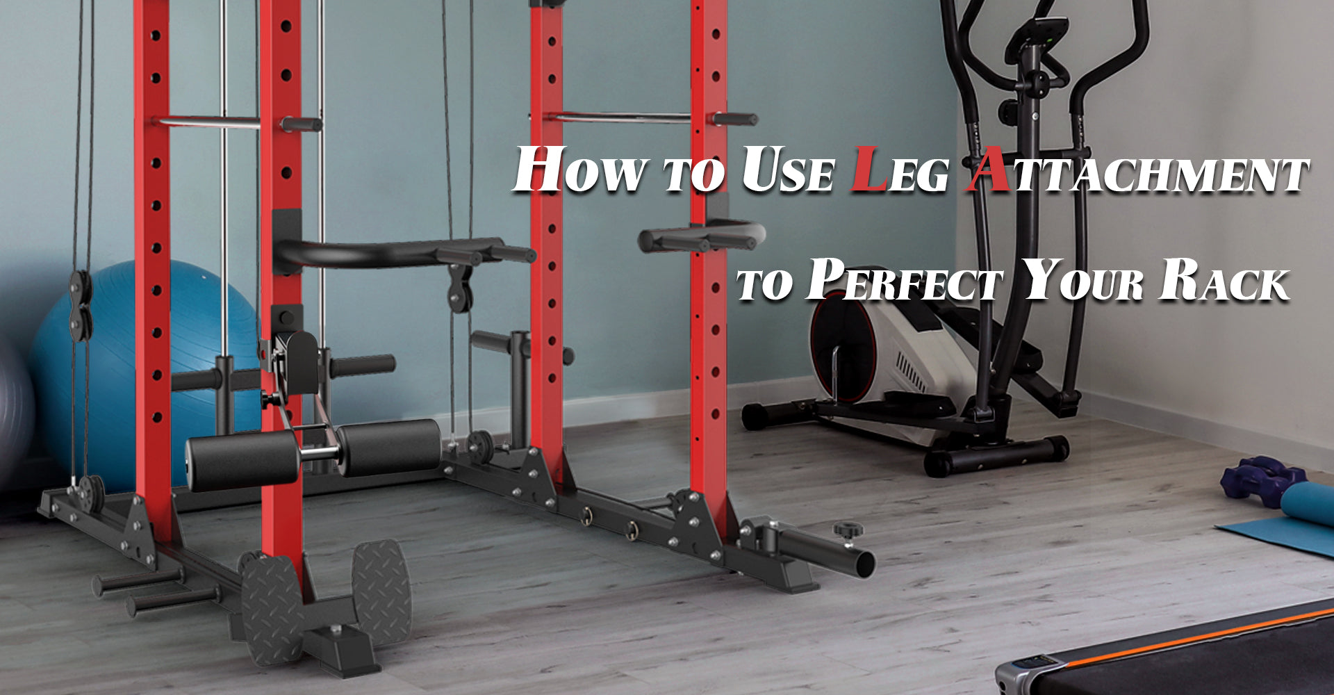 How to Use Leg Attachment to Perfect Your Rack