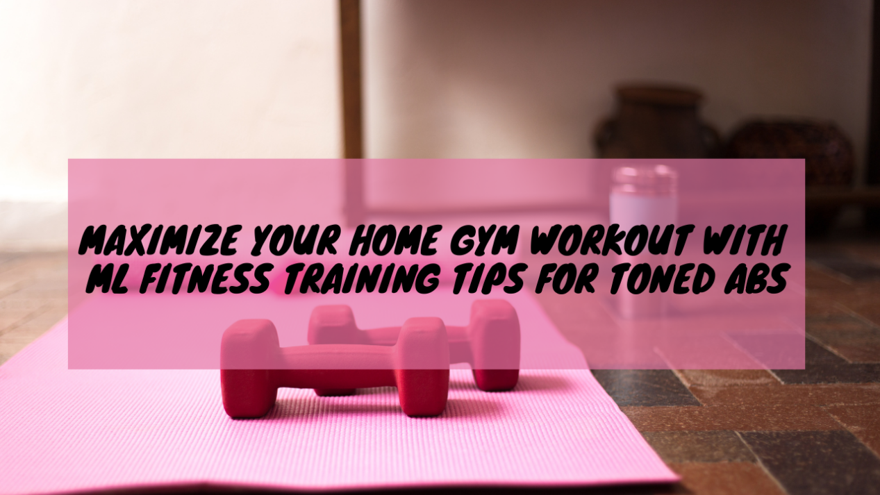 Maximize Your Home Gym Workout - Training Tips for toned Abs