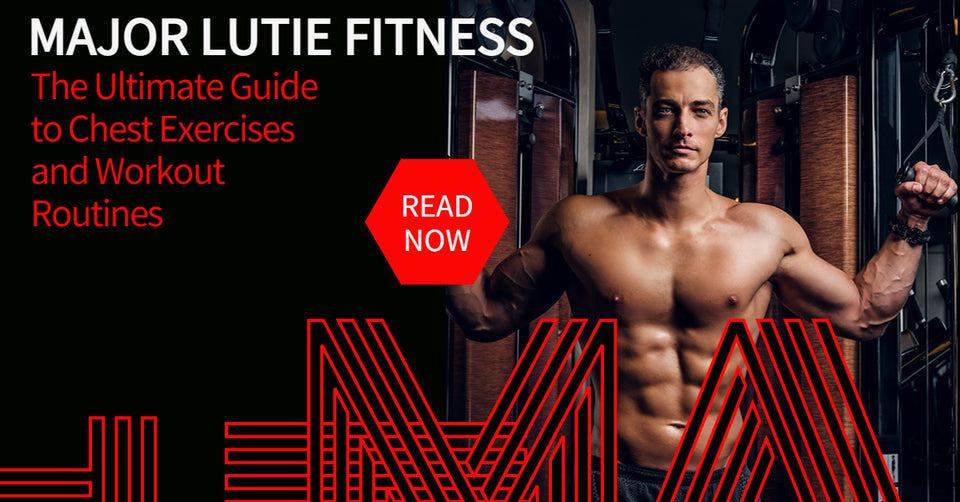 The Ultimate Guide to Chest Exercises | Major Lutie Fitness - MAJOR FITNESS