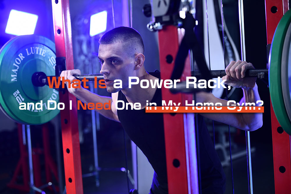 What Is a Power Rack, and Do I Need One in My Home Gym?