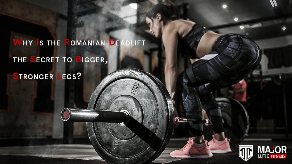Why Is the Romanian Deadlift the Secret to Bigger, Stronger Legs?
